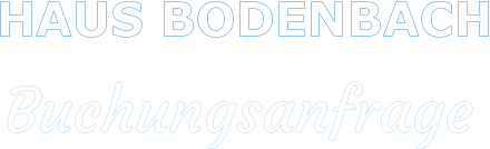 HAUS BODENBACH     Buchungsanfrage