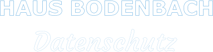 HAUS BODENBACH     Datenschutz
